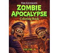 The Ultimate Zombie Apocalypse Coloring Book Volume II: Horror Zombie Coloring Pages for Adults | Dark Survival and Undead Action Scenes (The Ultimate Teen & Adult Coloring Series)