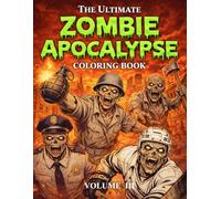 The Ultimate Zombie Apocalypse Coloring Book Volume III: Dark Horror Coloring Pages for Adults | Intense Zombie Survival Scenes and Action (The Ultimate Teen & Adult Coloring Series)