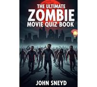 The Ultimate Zombie Movie Quiz Book: Over 500 Questions on Undead Cinema - From Classic Horror to Modern Thrillers