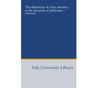 The ultimatum of a free ministry, to the demands of politicians :: a discourse