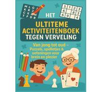 The Ultiteme Activiteitenboek Tegen Verveling: Van jong tot oud - Puzzles, Spelletjes & oefeningen voor brein en plezier: Kruiswoordraadsels, Sudoku, ... voor senioren, volwassenen & kinderen