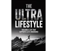 The Ultra Lifestyle: Building a Life That Supports Elite Endurance (The Ultra Racing System)
