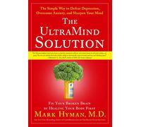 The UltraMind Solution: Fix Your Broken Brain by Healing Your Body First