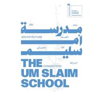 The um slaim school: an architecture of connection. 19th international architecture exhibition. La Biennale di Venezia. Ediz. araba e inglese