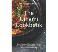 The Umami Cookbook: Sophisticated formulas, cheap and easy to follow, for a healthy and sustainable meal