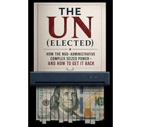 The UN (Elected): How the NGO-Administrative Complex Seized Power-And How to Get It Back