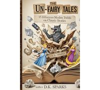 THE UN-FAIRY TALES: 15 Hilarious Modern Twists on Classic Stories - Prop-Free Skits for Kids & Teens for Drama Class and Talent Shows