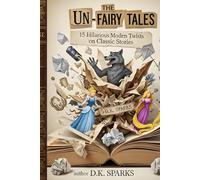 THE UN-FAIRY TALES: 15 Hilarious Modern Twists on Classic Stories - Prop-Free Skits for Kids & Teens for Drama Class and Talent Shows