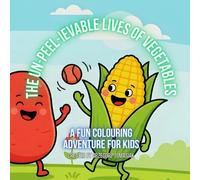 The Un-peel-ievable Lives of Vegetables - Kids’ Edition: A Fun Colouring Adventure for Kids