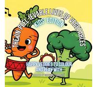 The Un-peel-ievable Lives of Vegetables - Kids’ Edition: Happy Veggies to Colour and Play With