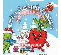 The Un-peel-ievable Lives of Vegetables: Veggies Celebrate Christmas