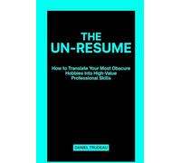 The Un-Resume: How to Translate Your Most Obscure Hobbies into High-Value Professional Skills
