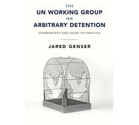 The UN Working Group on Arbitrary Detention: Commentary and Guide to Practice