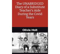 The UNABRIDGED Diary of a Substitute Teacher's Aide During the Covid Years