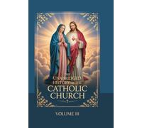 The Unabridged History of the Catholic Church: Volume III