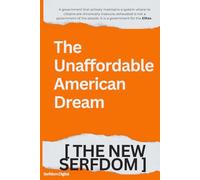 THE UNAFFORDABLE AMERICAN DREAM. THE NEW SERFDOM.: ‘’We are a GASLIT NATION living through the greatest HOUSING CRISIS in generations by DESIGN.’’ Loopholes for the Few, Debt for All !