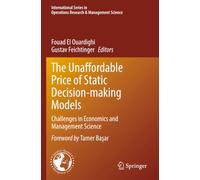 The Unaffordable Price of Static Decision-making Models: Challenges in Economics and Management Science (International Series in Operations Research & Management Science)