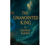 The Unanointed King: The Blackprint for the Man God Forced to Sit at His Table