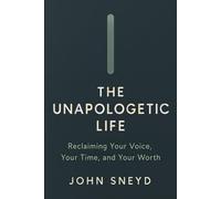 The Unapologetic Life: Reclaiming Your Voice, Your Time, and Your Worth: How to break the cycle of people-pleasing and start living on your own terms. (Self Help And Self Work)