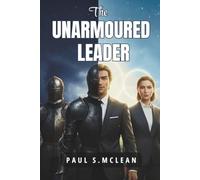 THE UNARMOURED LEADER: "It’s Time to LEAD UNARMOURED!"