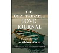 The Unattainable Love Journal: A Guided Space for Love Without a Future