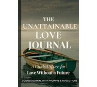 The Unattainable Love Journal: A Guided Space for Love Without a Future