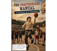 The Unauthorized Guide to Growing Up in Guatemala VOLUME 2