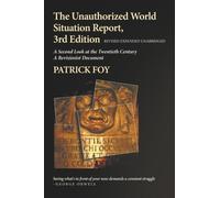 The Unauthorized World Situation Report, 3rd Edition Revised Expanded Unabridged: A Second Look at the Twentieth Century A Revisionist Document