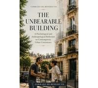 THE UNBEARABLE BUILDING: A Psychological and Anthropological Reflection on Contemporary Urban Coexistence: 24 (INHUMANITAS)