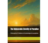 The Unbearable Eternity of Paradise: Philosophical Problems in Eschatological Conceptions