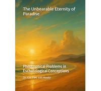 The Unbearable Eternity of Paradise: Philosophical Problems in Eschatological Conceptions (Theology series)