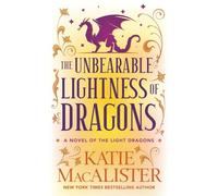 The Unbearable Lightness of Dragons (Light Dragons Novels)