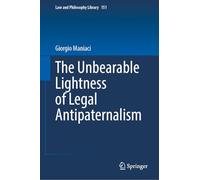 The Unbearable Lightness of Legal Antipaternalism: 151 (Law and Philosophy Library)
