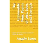 The Unbearable Pain: Poems of Loss, Love, and Strength: Finding Light After Losing One Child and Fighting for Another