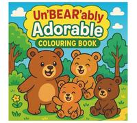 The UnBEARably Adorable Colouring Book - Colouring Book for Kids and Adults: Cute Bear Family Adventures in the Forest and at Home - Fun, Relaxing, and Easy-to-Color Pages for All Ages