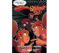 THE UNBEATABLE SQUIRREL GIRL VOL. 10: LIFE IS TOO SHORT, SQUIRREL