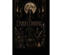 The Unbecoming Journal: Reclaim the witch within & Remember who the f*ck you came here to be