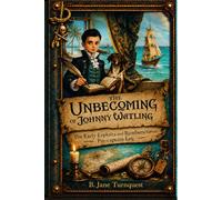 The Unbecoming of Johnny Watling: The Early Exploits and Rumbunctious Pre-Captain Log