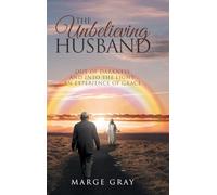 The Unbelieving Husband: Out of Darkness and Into the Light: An Experience of Grace