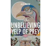The Unbelieving Yelp of Prey Volume 45: Poems (21st Century Poets)