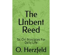 The Unbent Reed: Tai Chi Principles For Daily Life