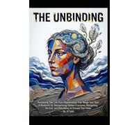 THE UNBINDING Reclaiming Your Life from Relationships That Weigh Your Soul: A Blueprint for Recognizing Hidden Fractures, Navigating the Exit, and ... That Holds (Hard Life Problems Worth Solving)
