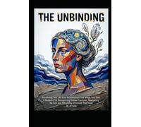 THE UNBINDING Reclaiming Your Life from Relationships That Weigh Your Soul: A Blueprint for Recognizing Hidden Fractures, Navigating the Exit, and ... That Holds (Hard Life Problems Worth Solving)