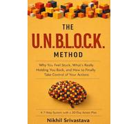 The UNBLOCK Method: Why You Feel Stuck, What's Really Holding You Back and How to Finally Take Control of Your Life