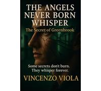 The Unborn Angels Whisper "The Secret of Greenbrook" Author: Vincenzo Viola