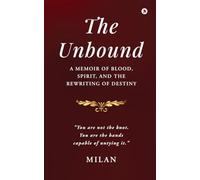 The Unbound: A Memoir of Blood, Spirit, and the Rewriting of Destiny