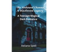 The Unbound Channel - A Blackwood Legacy: A Story for Teenagers, Immense Magical Powers and Dark Romance