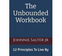 The Unbounded Workbook: 12 Principles For Transformation