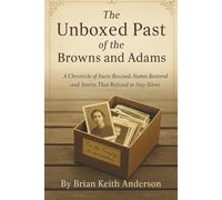 The Unboxed Past of the Browns and Adams: The Unboxed Past of the Browns and Adams: A Journey from Records to Roots (The Anderson Family Series)