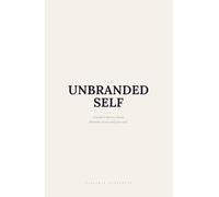The Unbranded Self: You Don't Have to Choose Between Success and Your Soul